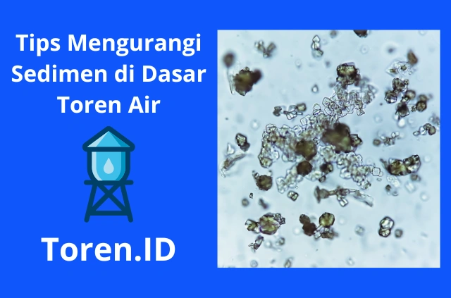 Tips Mengurangi Sedimen di Dasar Toren Air